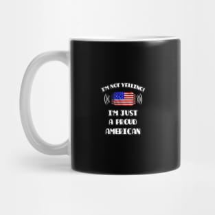 I'm Not Yelling I'm A Proud American - Gift for American With Roots From USA Mug